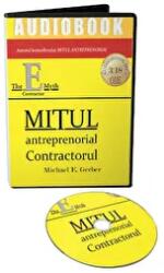 Mitul antreprenorial. Contractorul. Audiobook - Michael E. Gerber (ISBN: 9786069135648)