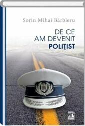 De ce am devenit politist - Sorin Mihai Barbieru (ISBN: 9786068390482)
