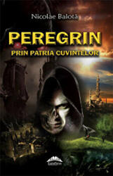 Peregrin prin patria cuvintelor - Nicolae Balota (ISBN: 9789731727714)