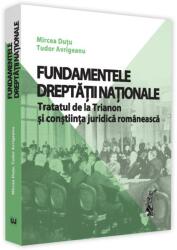 Fundamentele dreptatii nationale. Tratatul de la Trianon si constiinta juridica romaneasca - Mircea Dutu, Tudor Avrigeanu (ISBN: 9786063906831)