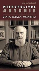 Viata, boala, moartea - mitrop. Antonie de Suroj. Traducere de Monahia Anastasia (ISBN: 9789731364759)