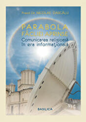 Parabola facliei aprinse. Comunicare religioasa in era informationala - Pr. Dr. Nicolae Dascalu (ISBN: 9786068141671)