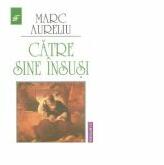 Catre sine insusi - Marc Aureliu (ISBN: 9789736424151)