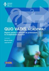 QUO VADIS, academia? Repere pentru o reforma de profunzime in invatamantul superior - Mihaela Singer (ISBN: 9789736492662)