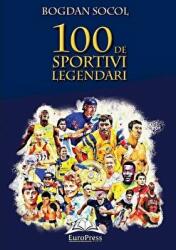 100 de sportivi legendari - Bogdan Socol (ISBN: 9786066682619)