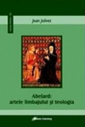 Abelard. Artele limbajului si teologia - Jean Jolivet (ISBN: 9789731413990)