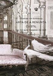Arta de a renunta cu stil sau mai putin inseamna mai mult. Colectia noblesse - Alexander von Schonburg (ISBN: 9786068564487)