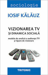 Vizionarea TV si dinamica sociala - Iosif Kalauz (ISBN: 9786067493498)