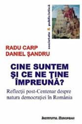 Cine suntem si ce ne tine impreuna? Reflectii post-Centenar despre natura democratiei in Romania - Radu Carp (ISBN: 9786062402556)