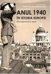 Anul 1940 in istoria Europei. Intre expansiune si declin - Marius Muresan, Marina Trufan (ISBN: 9786061716982)