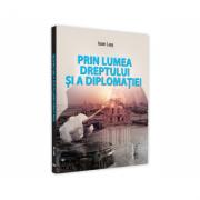 Prin lumea dreptului si a diplomatiei - Ioan Les (ISBN: 9786063906756)