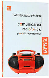 Comunicarea radiofonica. Provocarile prezentului - Gabriela Rusu Pasarin (ISBN: 9786066620284)