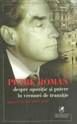 Petre Roman despre opozitie si putere in vremuri de tranzitie, dupa 30 de ani, 1989-2019 - Petre Roman (ISBN: 9786069088708)