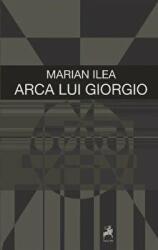 Arca lui Giorgio - Marian Ilea (ISBN: 9786066645324)