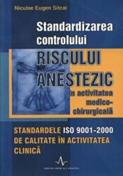 STANDARDIZAREA CONTROLULUI RISCULUI ANESTEZIC - Nicolae Eugen Sitcai (ISBN: 9789731620206)