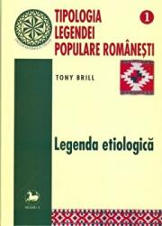Tipologia legendei populare romanesti, volumul 1 - Tony Brill (ISBN: 9789736420795)