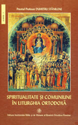 Spiritualitate si comuniune in Liturghia Ortodoxa - Pr. Prof. Dr. Dumitru Staniloae (ISBN: 9789736160202)