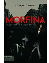 Morfina. Varsovia 1939: femei, droguri si tradare - Szczepan Twardoch (ISBN: 9786061708291)