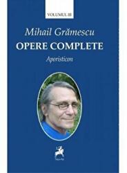Opere complete volumul III. Aporisticon - Mihail Gramescu (ISBN: 9786066645539)