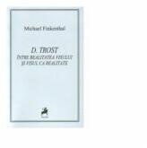 D. Trost: Intre realitatea visului si visul ca realitate - Michael Finkenthal (ISBN: 9786066641814)