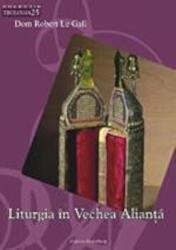 Liturgia in Vechea Alianta - Dom Robert Le Gall (ISBN: 9789731412214)