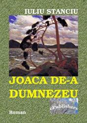 Joaca de-a Dumnezeu - Iuliu Stanciu (ISBN: 9786067161571)
