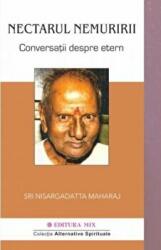 Nectarul nemuririi. Conversatii despre etern - Nisargadatta Maharaj (ISBN: 9786068460550)