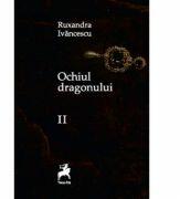 Ochiul dragonului Volumul 2 Editia 2 - Ruxandra Ivancescu (ISBN: 9786066648134)