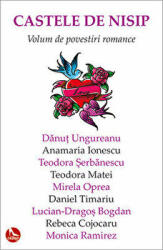 Castele de nisip. Volum de povestiri romance - Lucian Dragos Bogdan, Teodora Matei (ISBN: 9786067494211)