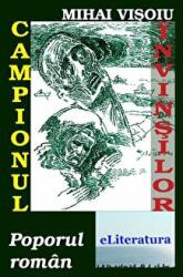 Campionul invinsilor, poporul roman - Mihai Visoiu (ISBN: 9786067006599)
