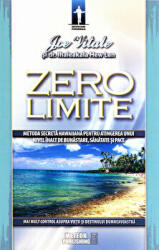 Zero limite. Sistemul secret pentru atingerea unui nivel inalt de sanatate, bunastare si pace - Joe Vitale (ISBN: 9789737287816)