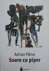 Soare cu piper - Adrian Parvu (ISBN: 9786069452950)