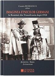 Imaginea etnicilor germani la romanii din Transilvania dupa 1918. Judetul Sibiu. Interviuri - Cosmin Budeanca (ISBN: 9786065374416)