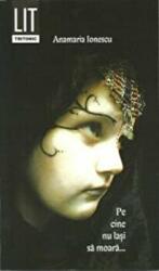 Pe cine nu lasi sa moara - Anamaria Ionescu (ISBN: 9786068536736)