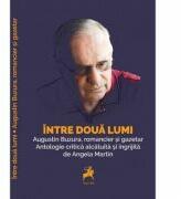 Intre doua lumi: Augustin Buzura, romancier si gazetar - Angela Martin (ISBN: 9786066648042)
