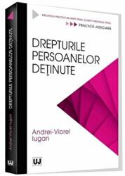 Drepturile persoanelor detinute - Andrei Viorel Iugan (ISBN: 9786063902413)