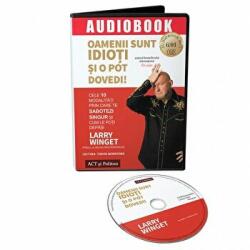Oamenii sunt idioti si o pot dovedi. Cele 10 modalitati prin care te sabotezi singur si cum le poti depasi (audiobook) - Larry Winget (ISBN: 9786069136362)