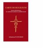 Carte de rugaciuni. Foarte folositoare in razboiul nevazut cu stihiile lumii - Fulton Sheen (ISBN: 9789731418285)