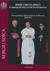 Biserica Greco-Catolica in perioada regimului comunist din Romania - Sergiu Stoica (ISBN: 9789731415116)