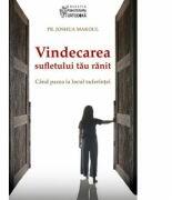 Vindecarea sufletului tau ranit. Cand pacea ia locul suferintei - Joshua Makoul (ISBN: 9789731368153)
