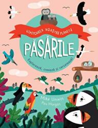 Uimitoarea noastra planeta. Pasarile (Quarto) - Mike Unwin, Pau Morgan (ISBN: 9786067048964)