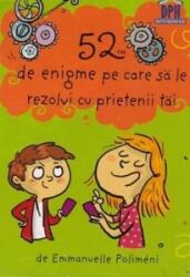 52 de enigme pe care sa le rezolvi cu prietenii tai - Emmanuelle Polimeni (ISBN: 9786060483007)