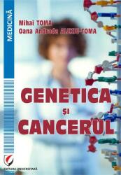 Genetica si cancerul - Mihai Toma, Oana Andrada Alexiu-Toma (ISBN: 9786062812683)