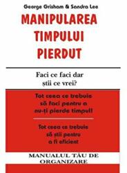 Manipularea timpului pierdut - George Grisham, Sandra Lee (ISBN: 9789738203150)