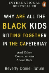 Why Are All the Black Kids Sitting Together in the Cafeteria? - Beverly Daniel Tatum (ISBN: 9780141997445)