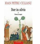 Iter in silvis. Gnoza si magie, volumul II - Ioan Petru Culianu (ISBN: 9789734635405)