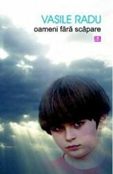 Oameni fara scapare - Vasile Radu (ISBN: 9789736453854)