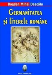 Germanitatea si literele romane - Bogdan Mihai Dascalu (ISBN: 9789737691224)