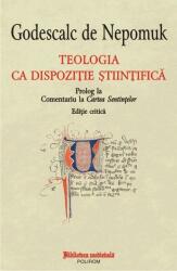 Teologia ca dispozitie stiintifica. Prolog la Comentariu la Cartea Sentintelor. Editie critica - Godescalc de Nepomuk (ISBN: 9789734663064)