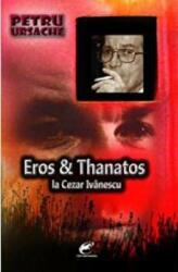 Eros & Thanatos la Cezar Ivanescu - Petru Ursache (ISBN: 9786069247181)